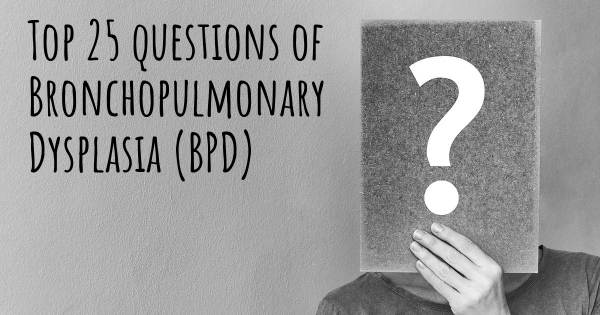 Bronchopulmonary Dysplasia (BPD) top 25 questions
