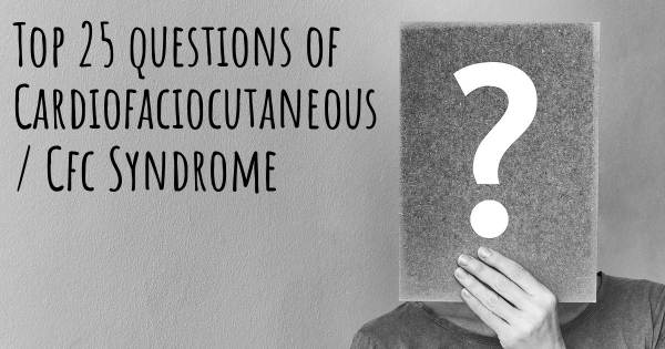 Cardiofaciocutaneous / Cfc Syndrome top 25 questions