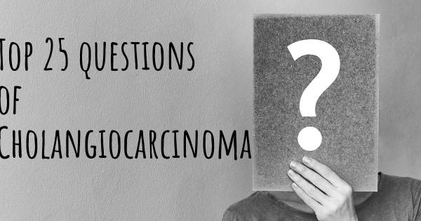 Cholangiocarcinoma top 25 questions