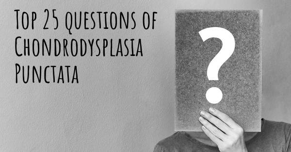 Chondrodysplasia Punctata top 25 questions