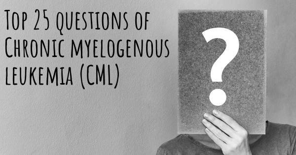 Chronic myelogenous leukemia (CML) top 25 questions
