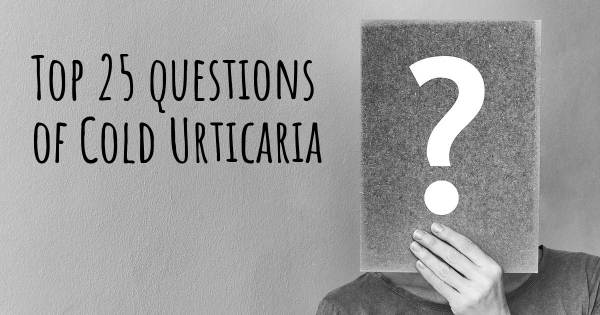 Cold Urticaria top 25 questions
