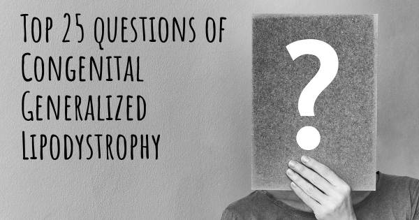 Congenital Generalized Lipodystrophy top 25 questions