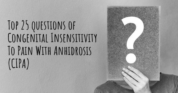 Congenital Insensitivity To Pain With Anhidrosis (CIPA) top 25 questions