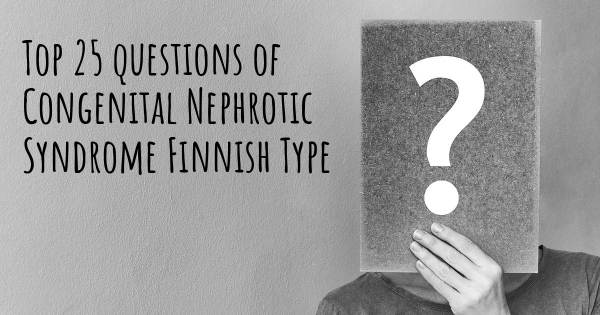 Congenital Nephrotic Syndrome Finnish Type top 25 questions