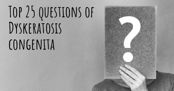 Dyskeratosis congenita top 25 questions