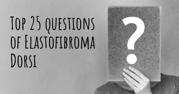 Elastofibroma Dorsi top 25 questions