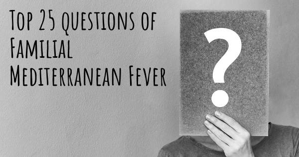 Familial Mediterranean Fever top 25 questions