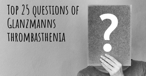Glanzmanns thrombasthenia top 25 questions