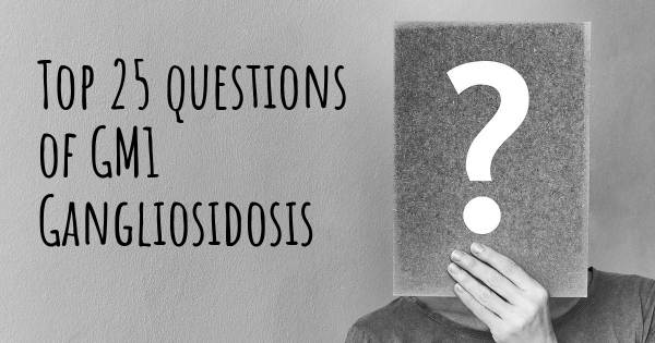 GM1 Gangliosidosis top 25 questions