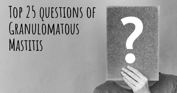 Granulomatous Mastitis top 25 questions