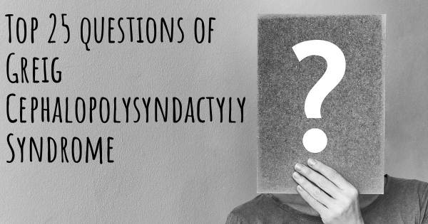 Greig Cephalopolysyndactyly Syndrome top 25 questions