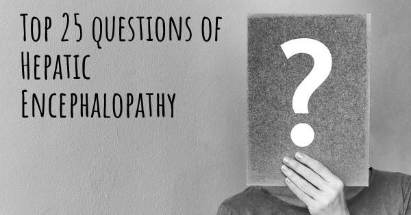 Hepatic Encephalopathy top 25 questions