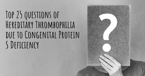 Hereditary Thrombophilia due to Congenital Protein S Deficiency top 25 questions