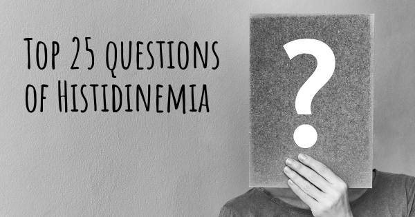 Histidinemia top 25 questions