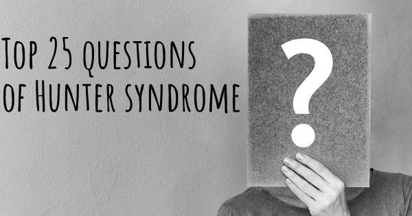 Hunter syndrome top 25 questions