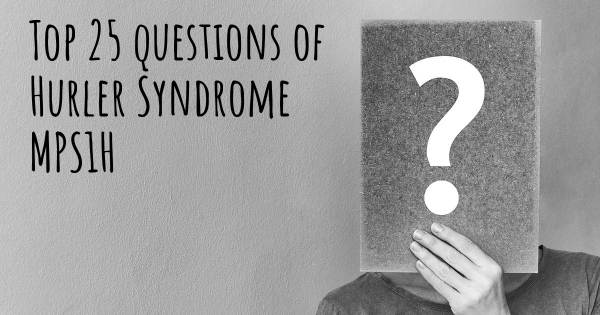 Hurler Syndrome MPS1H top 25 questions