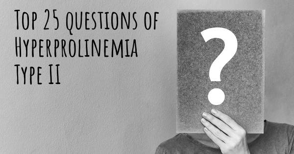 Hyperprolinemia Type II top 25 questions
