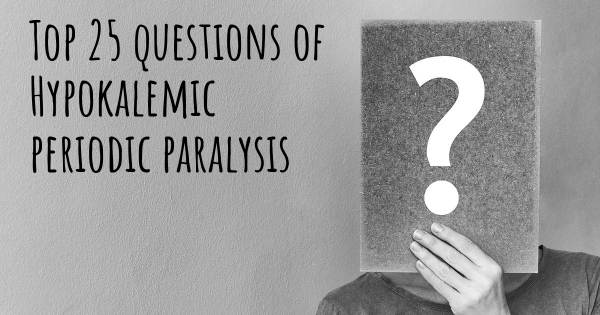 Hypokalemic periodic paralysis top 25 questions