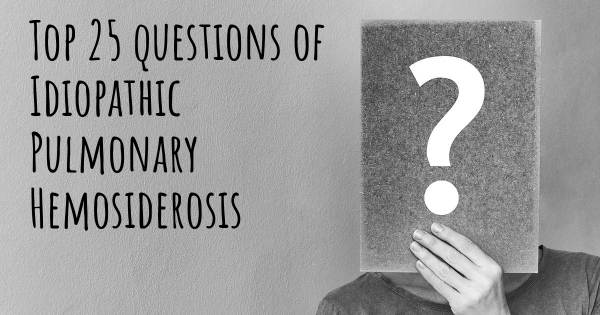 Idiopathic Pulmonary Hemosiderosis top 25 questions