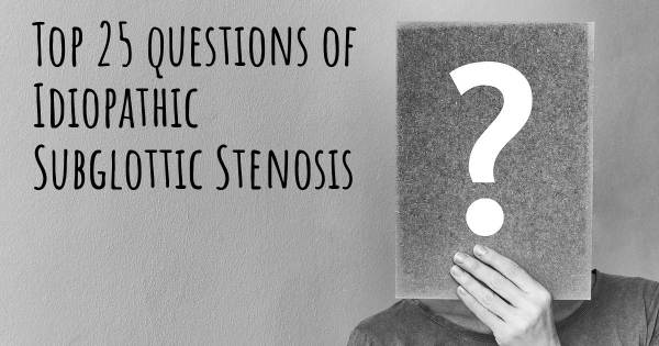 Idiopathic Subglottic Stenosis top 25 questions