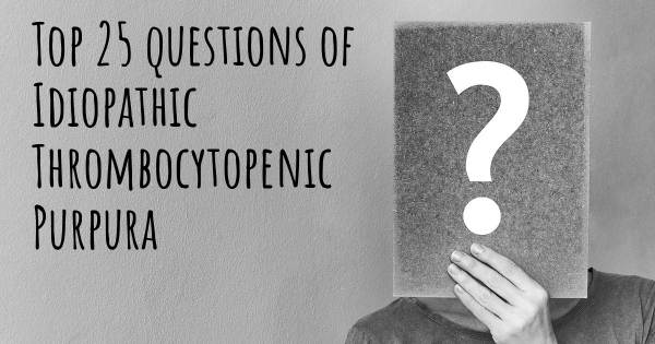 Idiopathic Thrombocytopenic Purpura top 25 questions