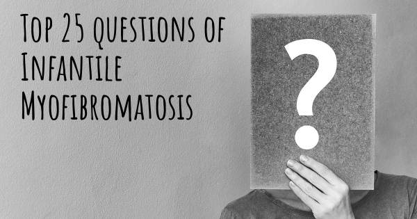Infantile Myofibromatosis top 25 questions