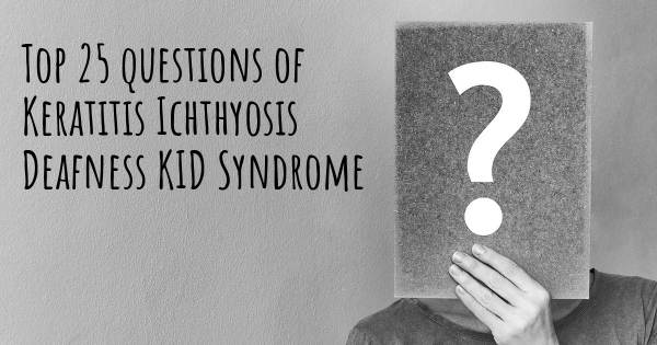 Keratitis Ichthyosis Deafness KID Syndrome top 25 questions