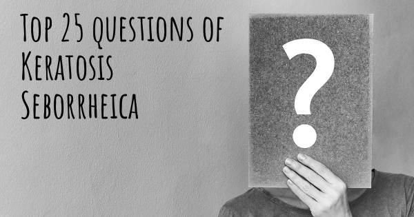 Keratosis Seborrheica top 25 questions