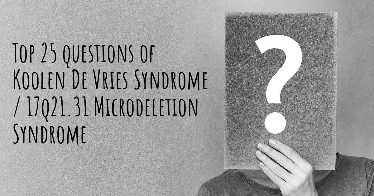 Koolen De Vries Syndrome / 17q21.31 Microdeletion Syndrome top 25 questions Koolen De Vries