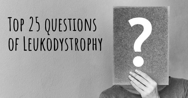 Leukodystrophy top 25 questions