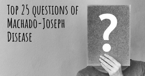 Machado-Joseph Disease top 25 questions