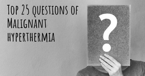Malignant hyperthermia top 25 questions
