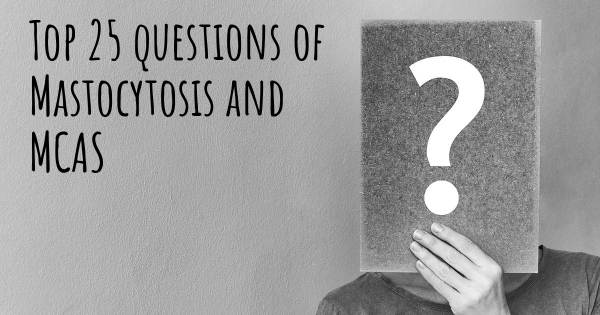 Mastocytosis and MCAS top 25 questions