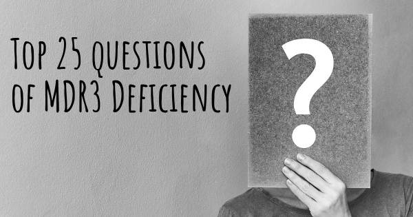 MDR3 Deficiency top 25 questions