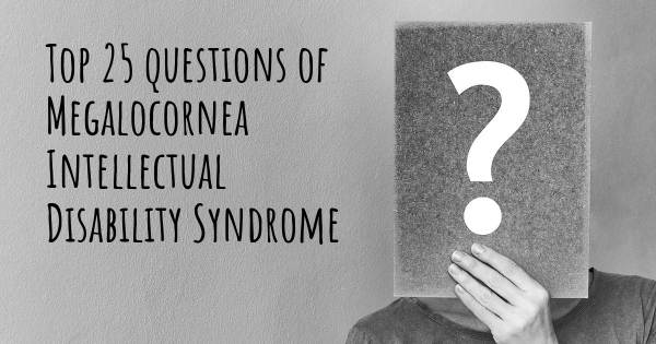 Megalocornea Intellectual Disability Syndrome top 25 questions