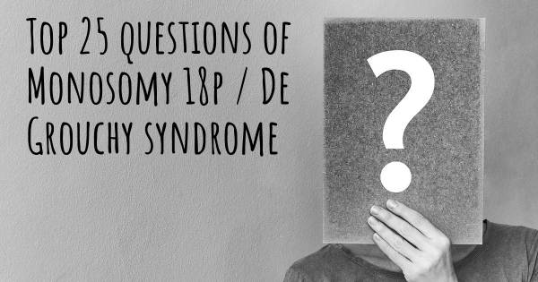 Monosomy 18p / De Grouchy syndrome top 25 questions