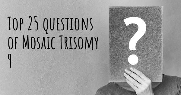 Mosaic Trisomy 9 top 25 questions