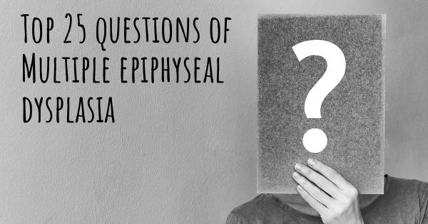 Multiple epiphyseal dysplasia top 25 questions
