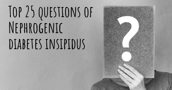 Nephrogenic diabetes insipidus top 25 questions