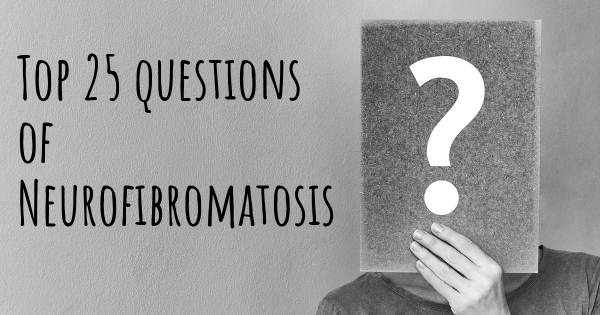 Neurofibromatosis top 25 questions