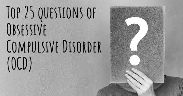 Obsessive Compulsive Disorder (OCD) top 25 questions