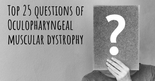 Oculopharyngeal muscular dystrophy top 25 questions