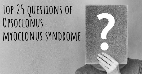 Opsoclonus myoclonus syndrome top 25 questions