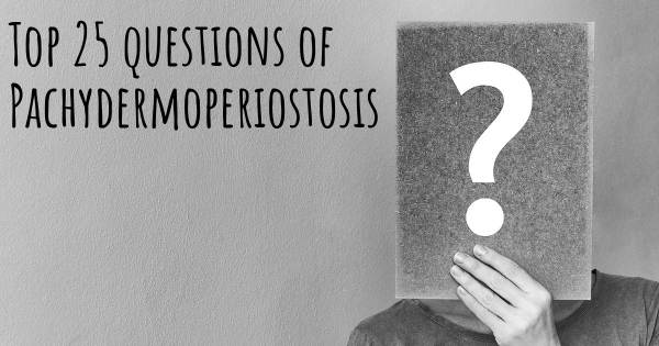 Pachydermoperiostosis top 25 questions