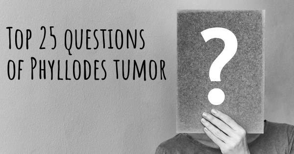 Phyllodes tumor top 25 questions