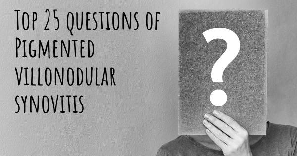 Pigmented villonodular synovitis top 25 questions