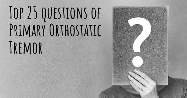 Primary Orthostatic Tremor top 25 questions