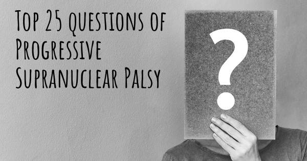 Progressive Supranuclear Palsy top 25 questions