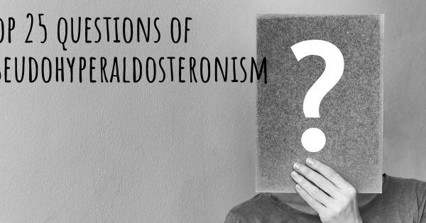 Pseudohyperaldosteronism top 25 questions
